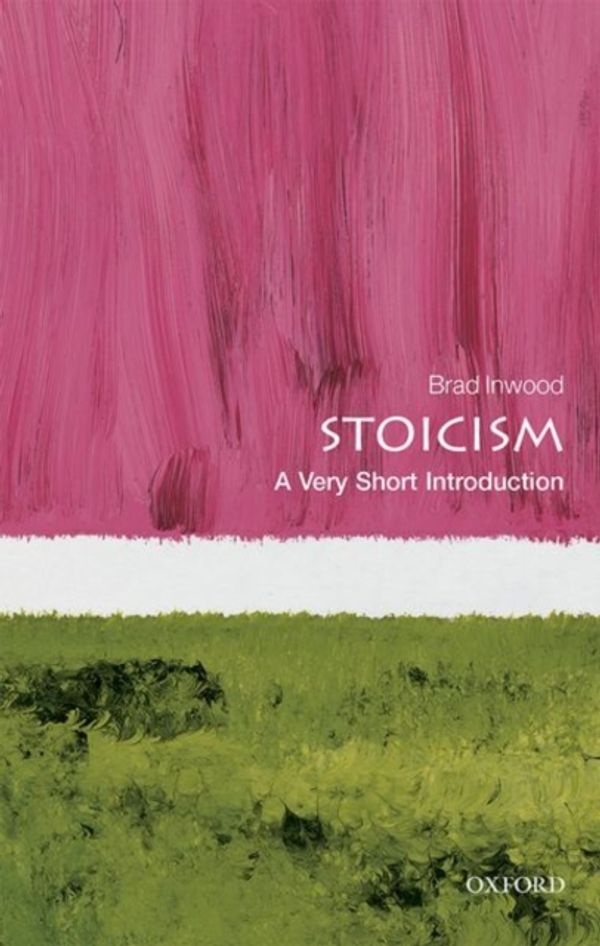 Cover Art for 9780198786665, Stoicism: A Very Short Introduction (Very Short Introductions) by Brad Inwood