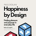 Cover Art for B01MRK4K9I, Happiness by Design: Finding Pleasure and Purpose in Everyday Life by Paul Dolan (2015-01-01) by Paul Dolan