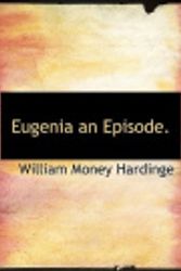 Cover Art for 9781116166774, Eugenia an Episode. by William Money Hardinge