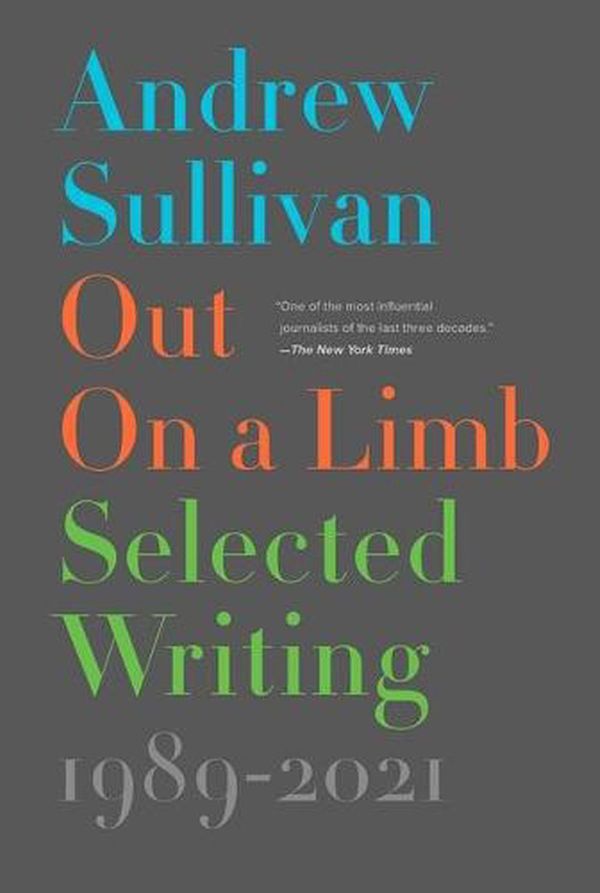 Cover Art for 9781501155895, Out on a Limb: Selected Writing, 1989-2021 by Andrew Sullivan