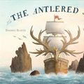 Cover Art for 9781481451604, The Antlered Ship by Dashka Slater