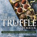 Cover Art for 9781985400108, The Terrific Truffle Cookbook by Anthony Boundy