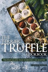 Cover Art for 9781985400108, The Terrific Truffle Cookbook by Anthony Boundy