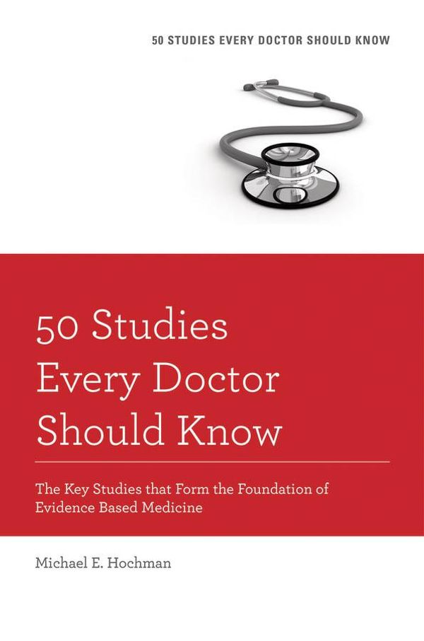 Cover Art for 9780199343584, 50 Studies Every Doctor Should Know by Michael E. Hochman