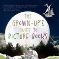 Cover Art for 9781922858504, The Grown-Up's Guide to Picture Books by Gray, Lara Cain