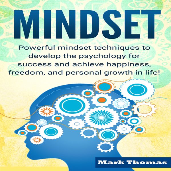 Cover Art for B01J6NU70O, Mindset: Powerful Mindset Techniques to Develop the Psychology for Success and Achieve Happiness, Freedom, and Personal Growth in Life! (Unabridged) by Unknown