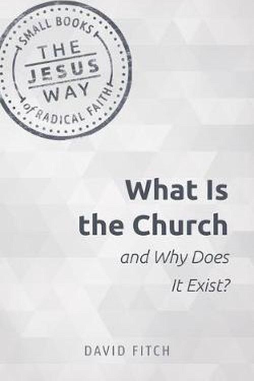 Cover Art for 9781513805702, What Is the Church and Why Does It Exist? by David Fitch