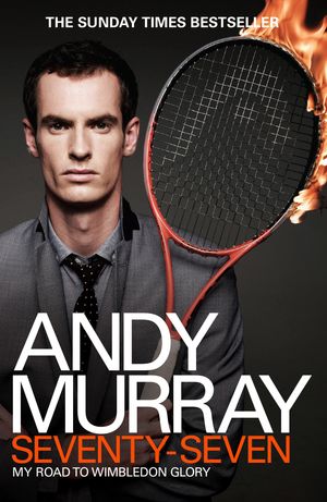 Cover Art for 9780755365975, Andy Murray: Seventy-Seven: My Road to Wimbledon Glory by Andy Murray