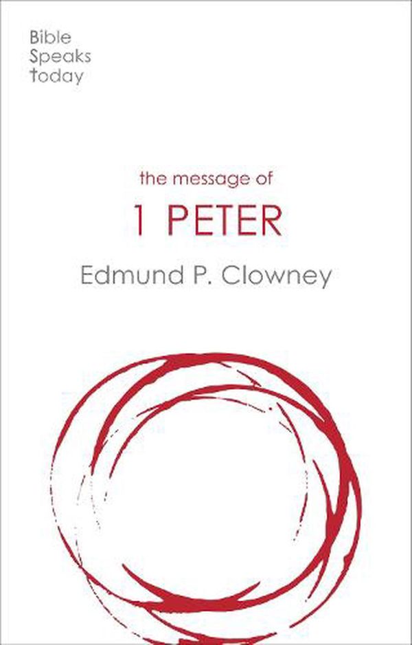 Cover Art for 9781789742183, The Message of 1 Peter: The Way Of The Cross (The Bible Speaks Today New Testament) by Edmund Clowney