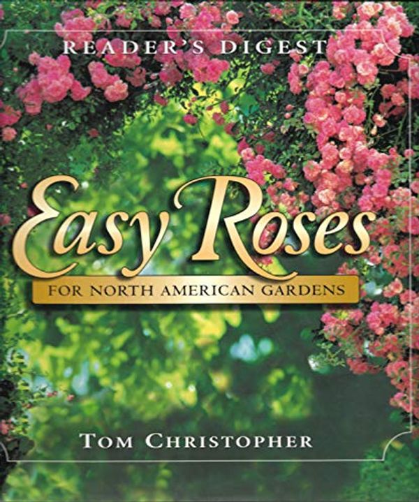 Cover Art for 9780762101238, Easy Roses for North American Gardens by Thomas Christopher