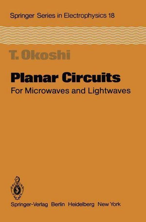 Cover Art for 9783642700859, Planar Circuits for Microwaves and LightwavesSpringer Series in Electronics and Photonics by Takanori Okoshi