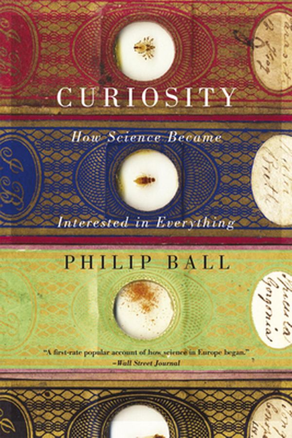 Cover Art for 9780226211695, Curiosity: How Science Became Interested in Everything by Philip Ball