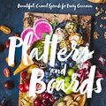 Cover Art for B0775FYCW5, Platters and Boards: Beautiful, Casual Spreads for Every Occasion by Shelly Westerhausen