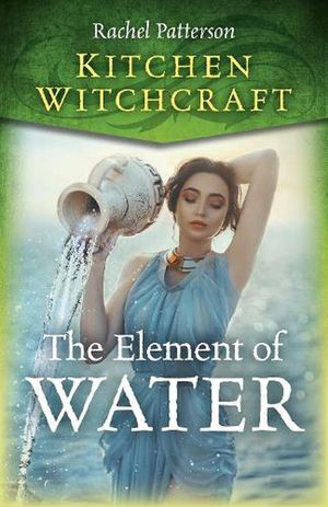 Cover Art for 9781785359538, Kitchen Witchcraft: The Element of Water by Rachel Patterson