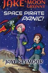 Cover Art for 9780985937836, The Adventures of Jake and Moon Granny: Space Pirate Panic by Jaye Seymour