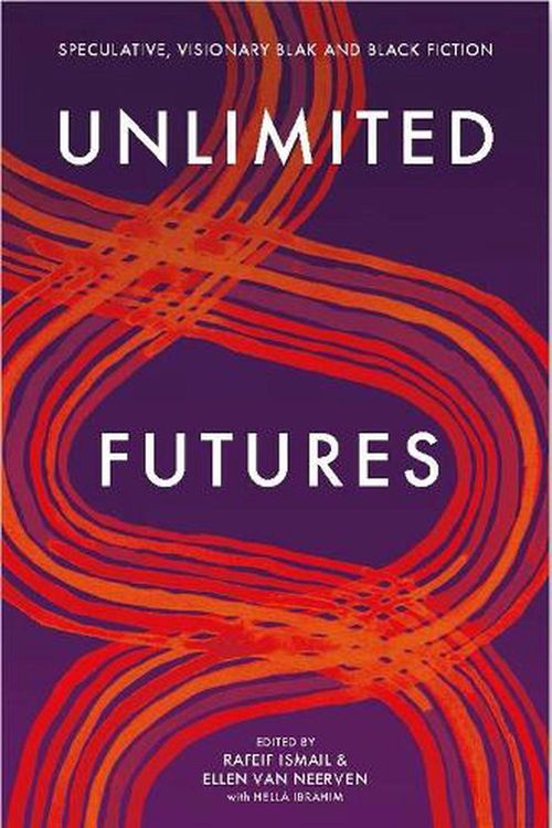 Cover Art for 9781760990701, Unlimited Futures: Speculative, visionary blak+black fiction by Rafeif Ismail, Ellen Van Neerven