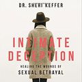 Cover Art for 9780800729127, Intimate Deception: Healing the Wounds of Sexual Betrayal by Dr. Sheri Keffer