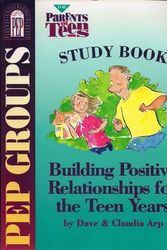 Cover Art for 9780781450768, PEP groups for parents of teens: Building positive relationships for the teen years, study book (Parents encouraging parents) by Dave Arp
