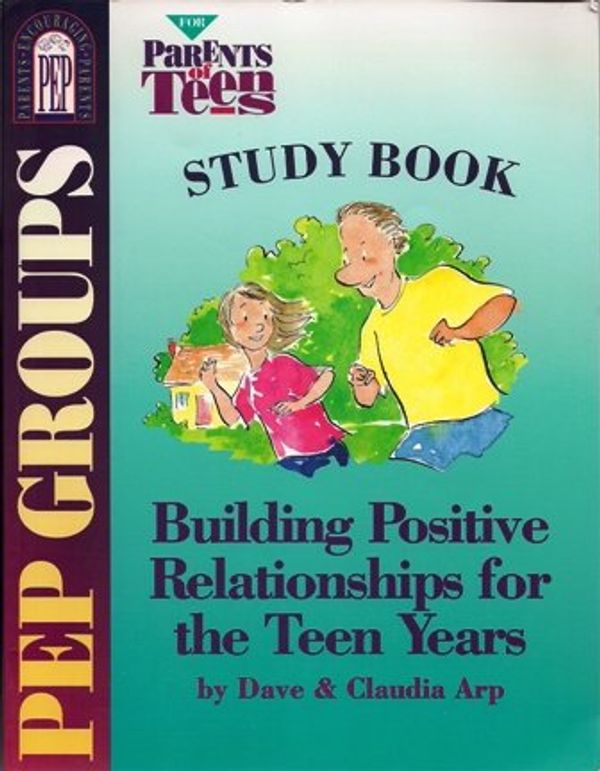 Cover Art for 9780781450768, PEP groups for parents of teens: Building positive relationships for the teen years, study book (Parents encouraging parents) by Dave Arp