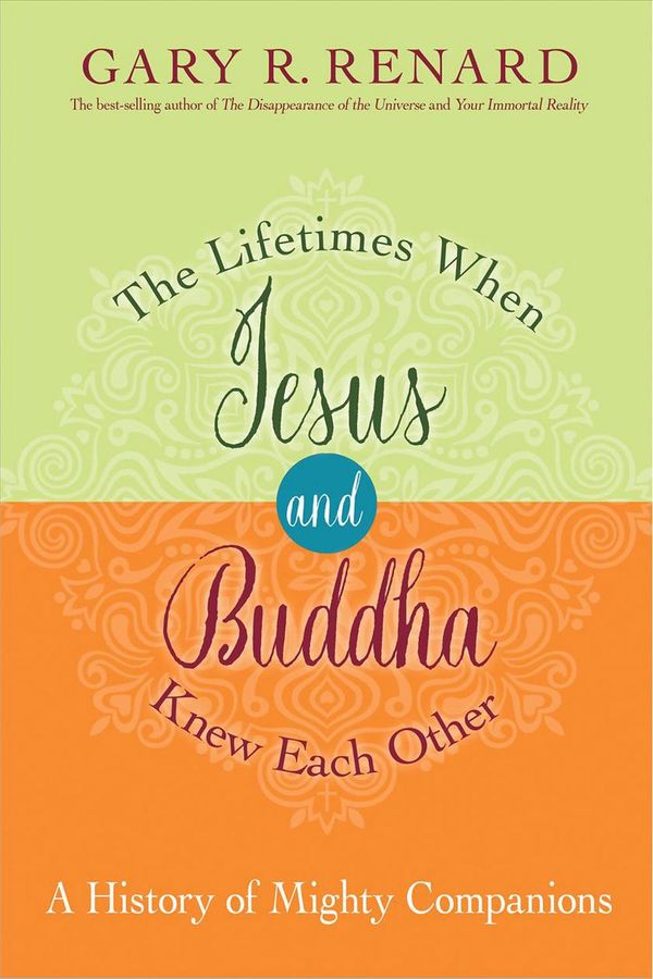 Cover Art for 9781401923150, The Lifetimes When Jesus and Buddha Knew Each Other: A History of Mighty Companions by Gary R. Renard