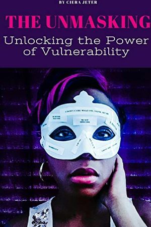 Cover Art for 9781329598928, The Unmasking: Unlocking the Power of Vulnerability by Ciera Jeter