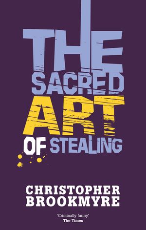 Cover Art for 9780349114903, The Sacred Art Of Stealing by Christopher Brookmyre