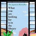 Cover Art for B0BQ2Y34BF, What You Are Looking for is in the Library: The uplifting Japanese fiction bestseller about the magic of libraries and the power of books by Michiko Aoyama