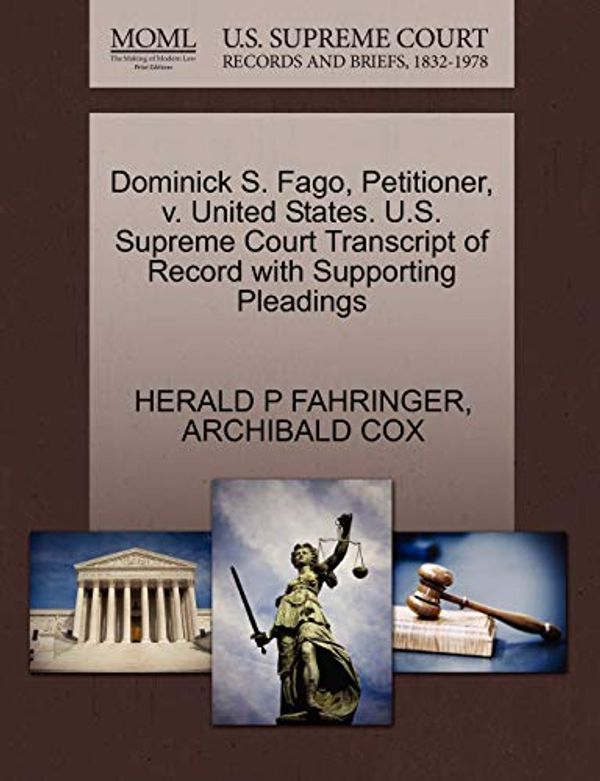 Cover Art for 9781270488699, Dominick S. Fago, Petitioner, V. United States. U.S. Supreme Court Transcript of Record with Supporting Pleadings by Herald P Fahringer