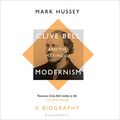 Cover Art for B0916BTB2G, Clive Bell and the Making of Modernism: A Biography by Mark Hussey