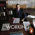 Cover Art for 9781473572683, Working: Researching, Interviewing, Writing by Robert A. Caro