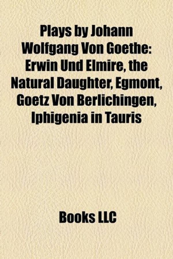 Cover Art for 9781157205180, Plays by Johann Wolfgang Von Goethe: Erw by Books Llc
