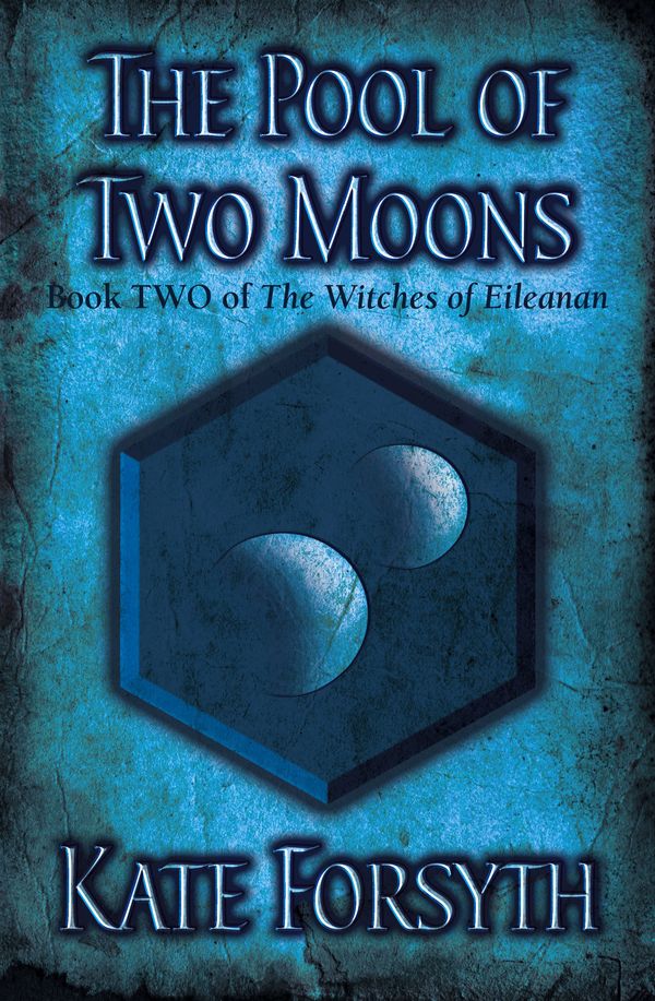 Cover Art for 9780091835293, The Pool of Two Moons: Book 2, The Witches of Eileanan by Kate Forsyth