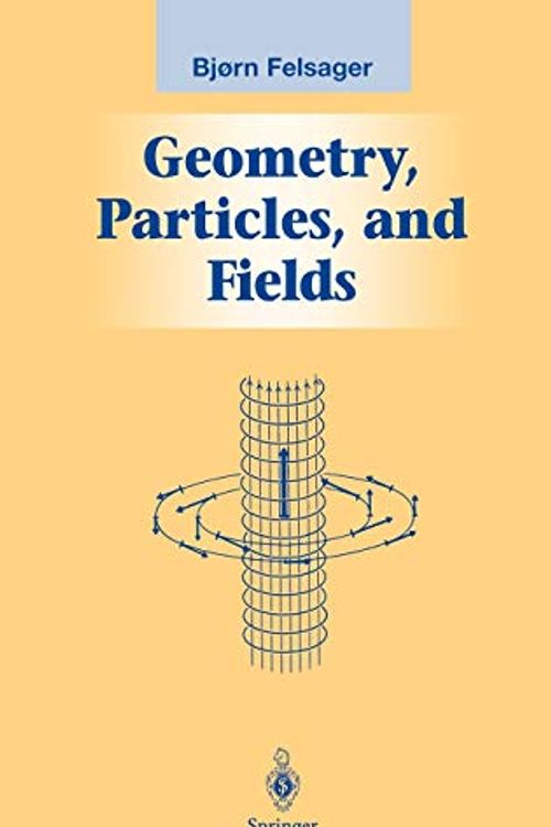 Cover Art for 9780387982670, Geometry, Particles and Fields (Graduate Texts in Contemporary Physics) by Bjoern Felsager