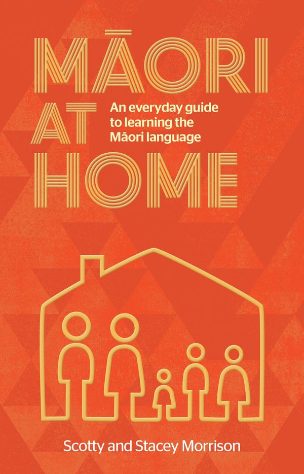 Cover Art for 9780143771470, Maori at HomeAn Everyday Guide to Learning the Maori Language by Scotty Morrison, Stacey Morrison