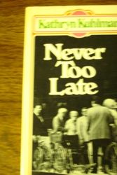 Cover Art for 9780871233974, Never Too Late by Kathryn Kuhlman