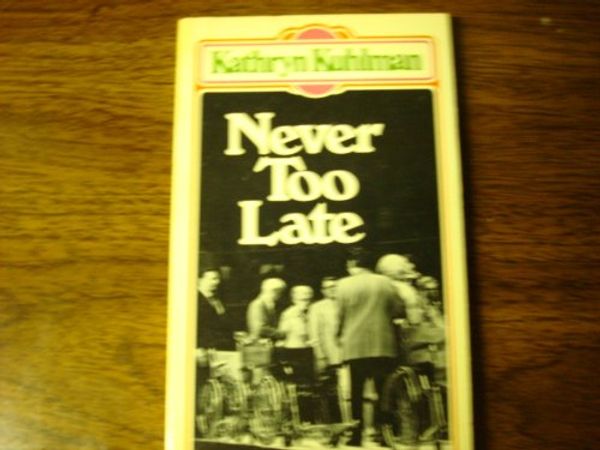 Cover Art for 9780871233974, Never Too Late by Kathryn Kuhlman