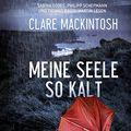 Cover Art for 9783785751534, Meine Seele so kalt: Psychothriller by Clare Mackintosh