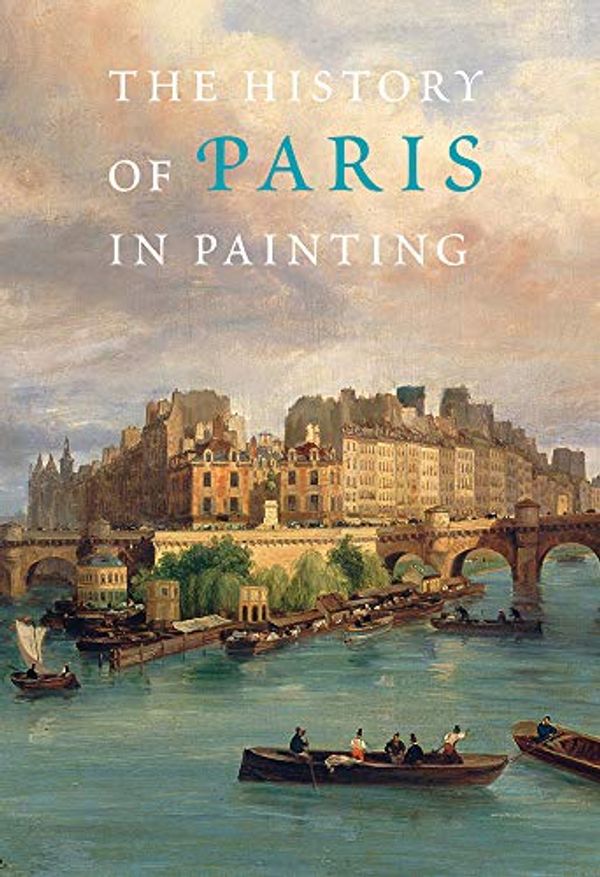 Cover Art for 9780789210463, The History of Paris in Painting by Georges Duby