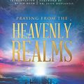 Cover Art for 9780768418149, Praying from the Heavenly Realms (Large Print Edition): Supernatural Secrets to a Lifestyle of Answered Prayer by Kevin Zadai