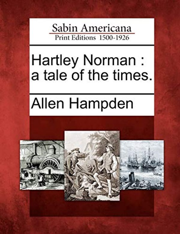 Cover Art for 9781275860933, Hartley Norman: a tale of the times. by Allen Hampden