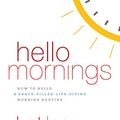 Cover Art for 9781543637762, Hello Mornings: How to Build a Grace-filled, Life-giving Morning Routine - Library Edition by Kat Lee