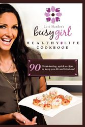 Cover Art for 9781478341222, Lori Harder's Busy Girl Healthy Life Cookbook by Lori Harder