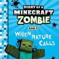 Cover Art for 9781743811528, Diary of a Minecraft Zombie#3 When Nature Calls by Zack Zombie