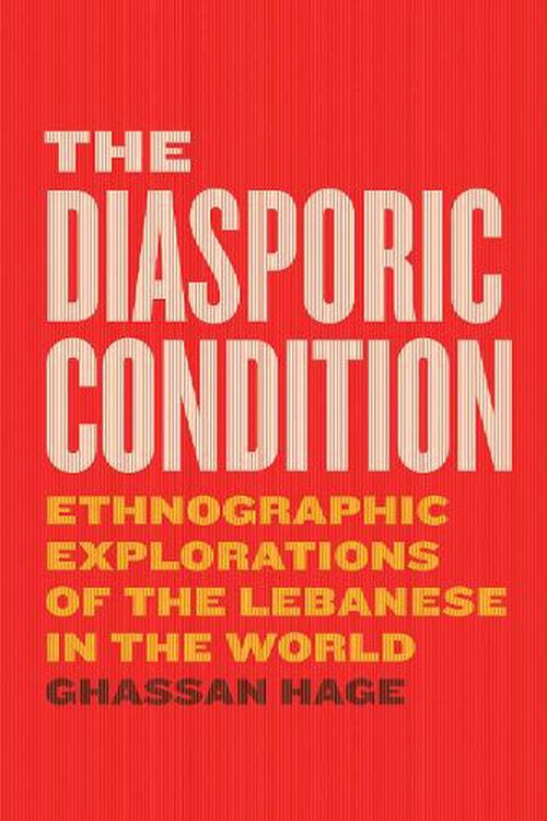 Cover Art for 9780226547060, The Diasporic Condition: Ethnographic Explorations of the Lebanese in the World by Ghassan Hage