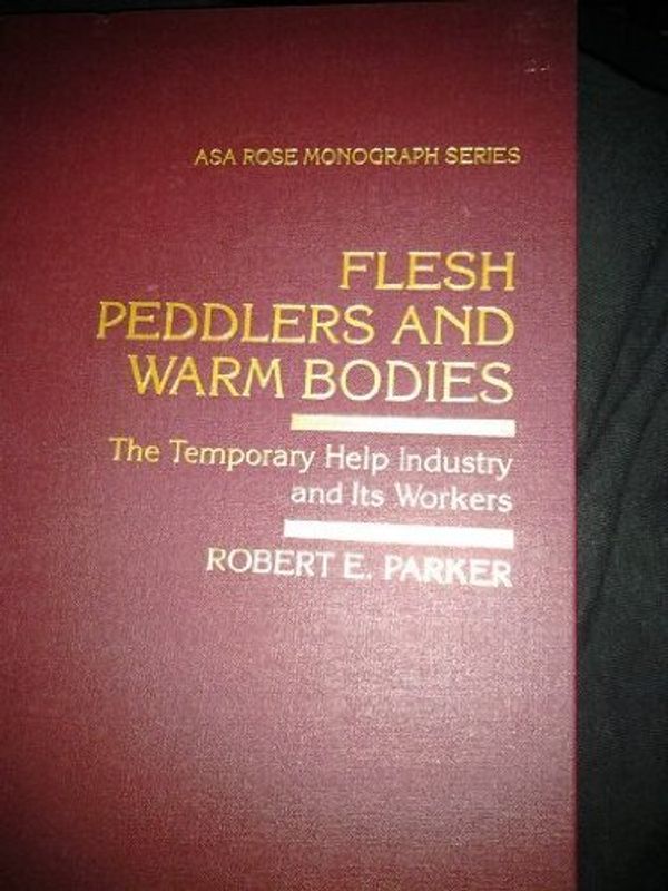 Cover Art for 9780813520360, Flesh Peddlers and Warm Bodies: The Temporary Help Industry and Its Workers (Arnold and Caroline Rose Monograph Series of the American Sociological Association) by Robert E. Parker