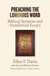 Cover Art for 9780802874238, Preaching the Luminous Word: Biblical Sermons and Homiletical Essays by Ellen F. Davis, Austin McIver Dennis