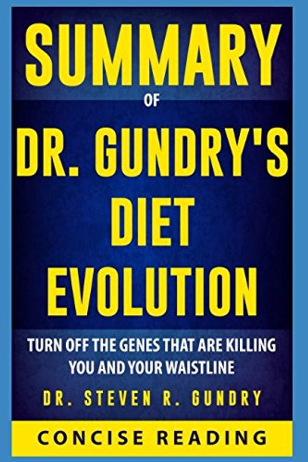 Cover Art for 9781982930387, Summary of Dr. Gundry's Diet Evolution: Turn Off the Genes That Are Killing You and Your Waistline By Steven R. Gundry by Concise Reading