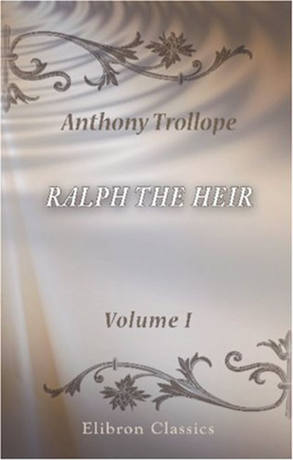 Cover Art for 9780543862440, Ralph the Heir. Volume 1 by Anthony Trollope