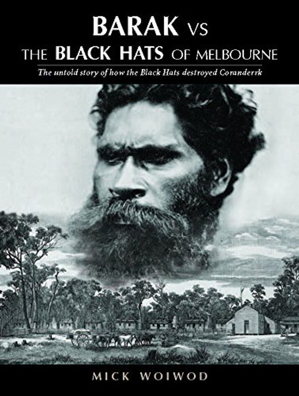 Cover Art for 9780987157478, Barak vs The Black Hats of MelbourneThe untold story of how the Black Hats destroye... by Mick Woiwod