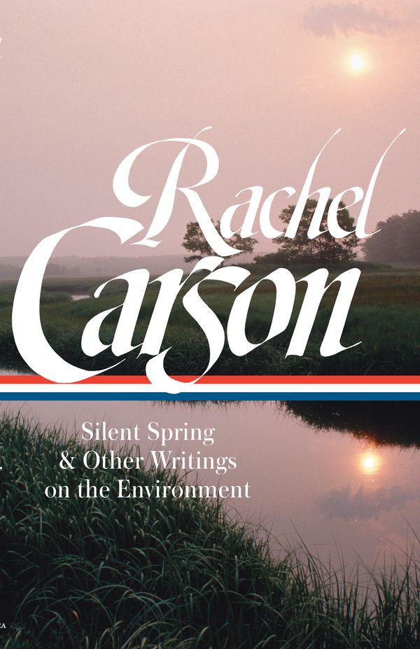 Cover Art for 9781598535600, Rachel Carson: Silent Spring & Other Writings on the Environment (LOA #307) by Rachel Carson